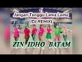 Lagu JANGAN TUNGGU LAMA LAMA | DJ REMIX | SENAM KREASI | ZUMBA | DANGDUT | ZIN IDHO BATAM