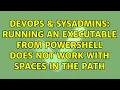 DevOps SysAdmins Running an executable from PowerShell does not work with spaces in the path