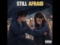 Still Afraid
