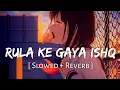 Lagu Rula Ke Gaya Ishq Tera (Slowed + Reverb) | Stebin Ben | #RDlofi #rdlofi09 