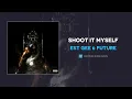 EST Gee & Future - Shoot It Myself (AUDIO)