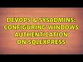 DevOps SysAdmins Configuring Windows Authentication on SQLEXPRESS