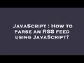 JavaScript How to parse an RSS feed using JavaScript