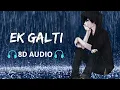 Download Lagu Ek Galti [8D AUDIO] Most Popular Sad Song