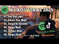 Lagu Lagu viral tiktok yang kalian cari-cari terbaru 2025