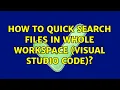 How to quick search files in whole workspace Visual Studio Code 3 Solutions