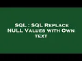 SQL SQL Replace NULL Values with Own text
