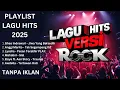 Download Lagu LAGU HITS VERSI ROCK | PLAYLIST LAGU HITS 2025 | TANPA IKLAN