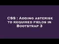 CSS Adding asterisk to required fields in Bootstrap 3