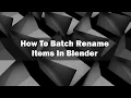How To Batch Rename Items In Blender
