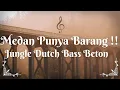 Download Lagu Medan Punya Barang !! jungle Dutch Bass Beton