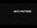 Antipatterns
