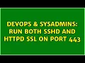DevOps SysAdmins Run both ss and httpd SSL on port 443 3 Solutions