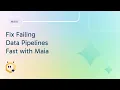 Fix Failing Data Pipelines Fast with Maia