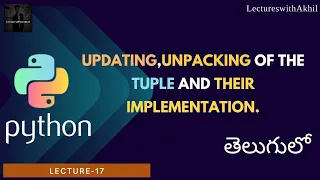 Python in Telugu Lec-17 Updating Unpacking of the tuple and their implementation LectureswithAkhil