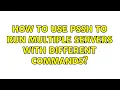 How to use pssh to run multiple servers with different commands