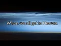 When we all get to Heaven