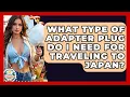 What Type Of Adapter Plug Do I Need For Traveling To Japan - The Family Getaway Guide