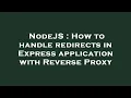 NodeJS How to handle redirects in Express application with Reverse Proxy
