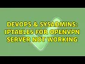 DevOps SysAdmins iptables for openvpn server not working
