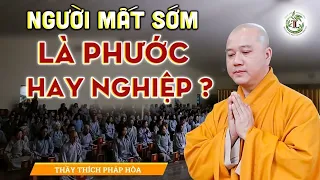 Người không may MẤT SỚM là Hạnh Phúc hay Bất Hạnh - Vấn Đáp Thầy Thích Pháp Hòa