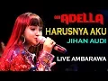 Download Lagu HARUSNYA AKU JIHAN AUDI - ADELLA LIVE AMBARAWA