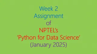 Assignment Solution for Week 2 NPTEL - Python for Data Science January 2025