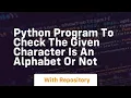 Python program to check the given character is an alphabet or not