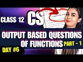 Day 6 Output Based Questions on Working With Function PART - 1 CBSE Class 12 Computer Science