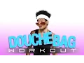 The Douchebag Workout