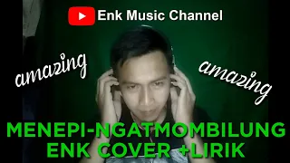 MENEPI-NGATMOMBILUNG SLOW VERSION (Enk Cover + lirik)