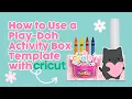How to Use the Play-Doh Activity Box Template with Cricut - Step-by-Step Guide