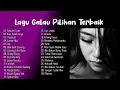Lagu Lagu Galau Pilihan Terbaik | Lagu Galau Terpopuler