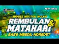 Download Lagu DJ REMBULAN DAN MATAHARI • MIDDLE NROTOK NULUP BASS MBEDIL