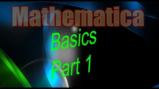 Introduction to Mathematica Basics pt 1