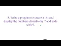 LIST PROGRAM 8 to create a list and display the numbers divisible by 7 and ends with 9