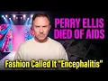 Fashion s Dirtiest Secret How Perry Ellis s Death Was Covered Up