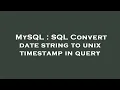 MySQL SQL Convert date string to unix timestamp in query