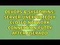 DevOps SysAdmins server unexpectedly closed network connection Putty after useradd