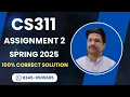 Cs311 Assignment 2 solution Spring 2025 CS311 Assignment 2 100 correct solution Spring 2025