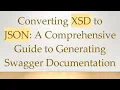 Converting XSD to JSON A Comprehensive Guide to Generating Swagger Documentation