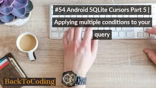 Android SQLite Cursors Part 5 Applying multiple conditions to your query