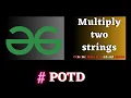 GFG POTD Multiply two strings solution Puneet Kumar IIITD
