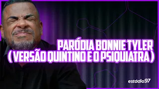 PARÓDIA BONNIE TYLER ( VERSÃO QUINTINO E O PSIQUIATRA )