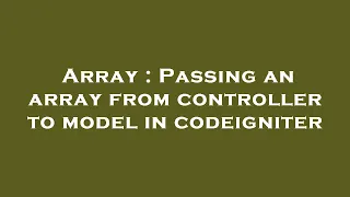 Array Passing an array from controller to model in codeigniter