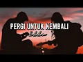 Download Lagu Pergi Untuk Kembali - Ello | Cover By Della firdatia ( Lirik )