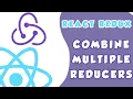 React Redux Combine Multiple Reducers