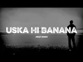 Download Lagu Uska Hi Banana - Lofi (Slowed+Reverb) | Arijit Singh |