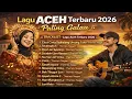 Lagu Lagu Aceh Terbaru 2026 Enak didengar