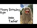 Happy Birt ay Kyle A gift from Tater Miles